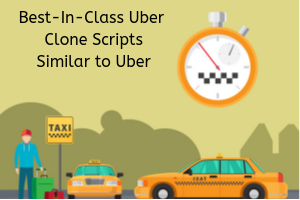 Top 4 Uber Clone Scripts Ideas for On Demand Taxi Business