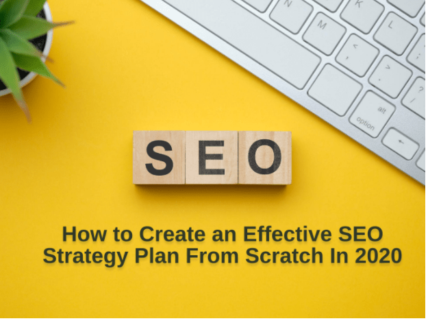 How to Create an Effective SEO Strategy Plan From Scratch In 2020