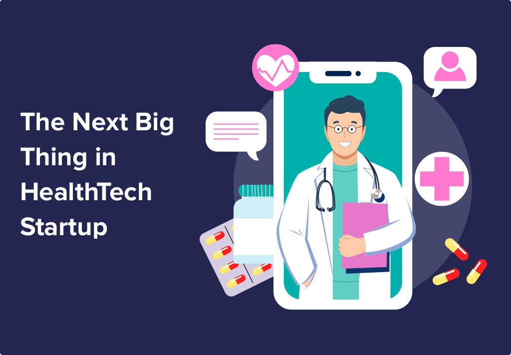 Innovation in HealthTech App Development: The Next Big Thing in HealthTech Startup
