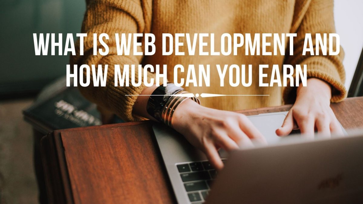 What is web development and how much can you earn?