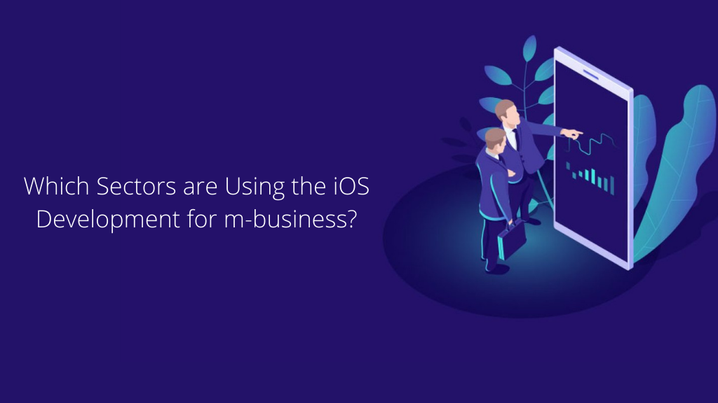 Which Sectors are Using the iOS Development for m-business?
