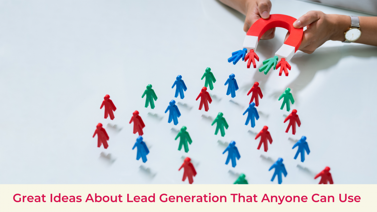 Great Ideas About Lead Generation That Anyone Can Use