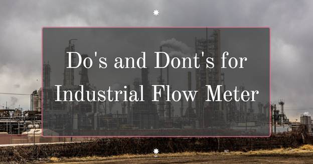 Do’s and Don’ts for Industrial Flow Meter