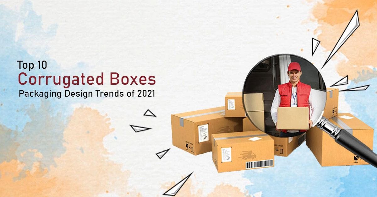 Top 10 Corrugated Box and Packaging Design Trends of 2021