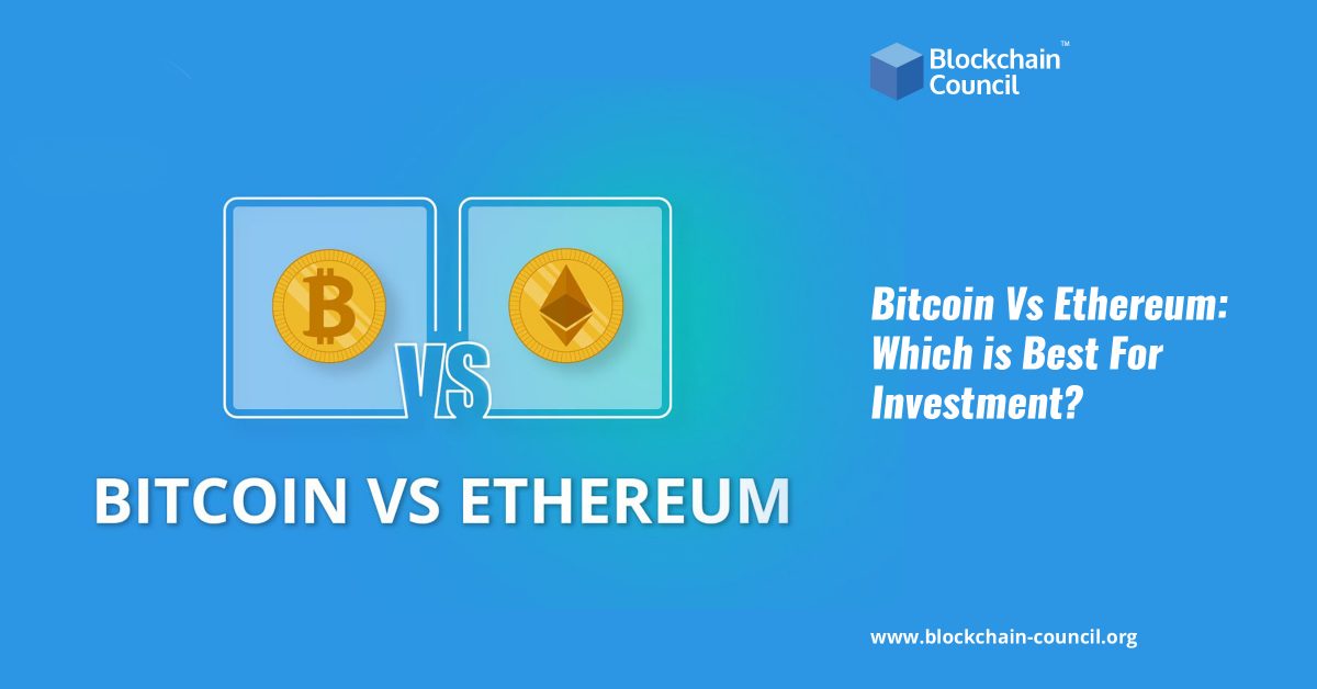 Bitcoin Vs. Ethereum: Which is Best For Investment?