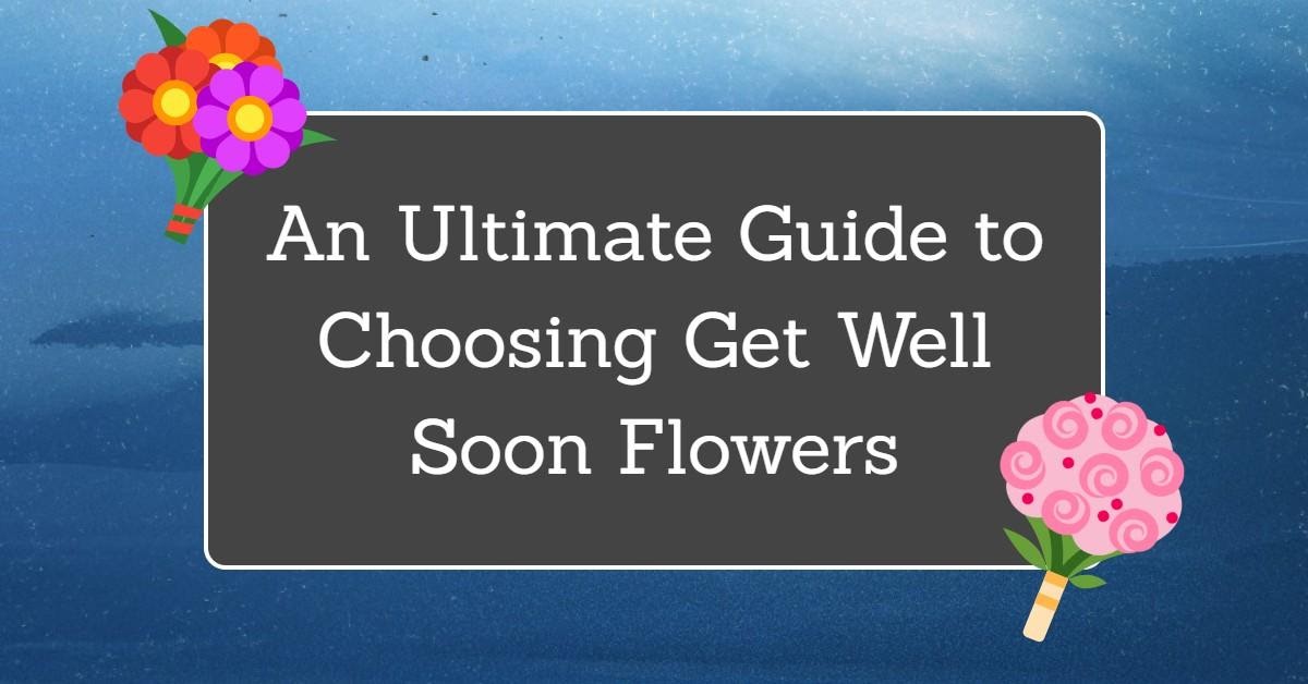 Choosing Get Well Soon Flowers