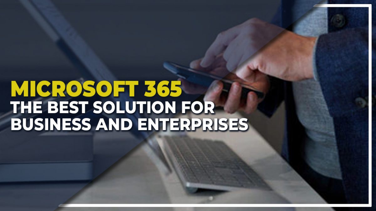 Microsoft 365 The Best Solution for Business and Enterprises