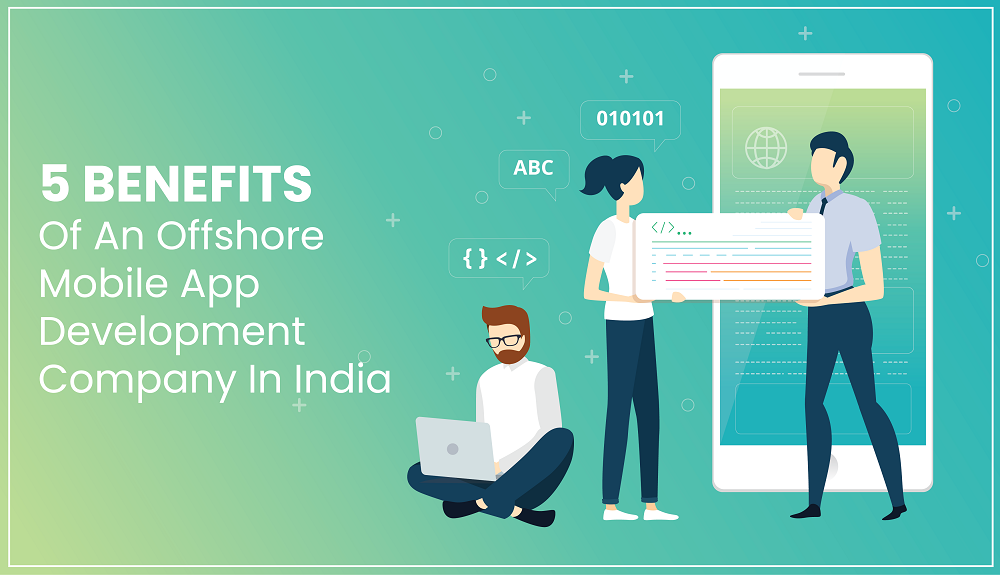 5 Benefits Of An Offshore Mobile App Development Company In India