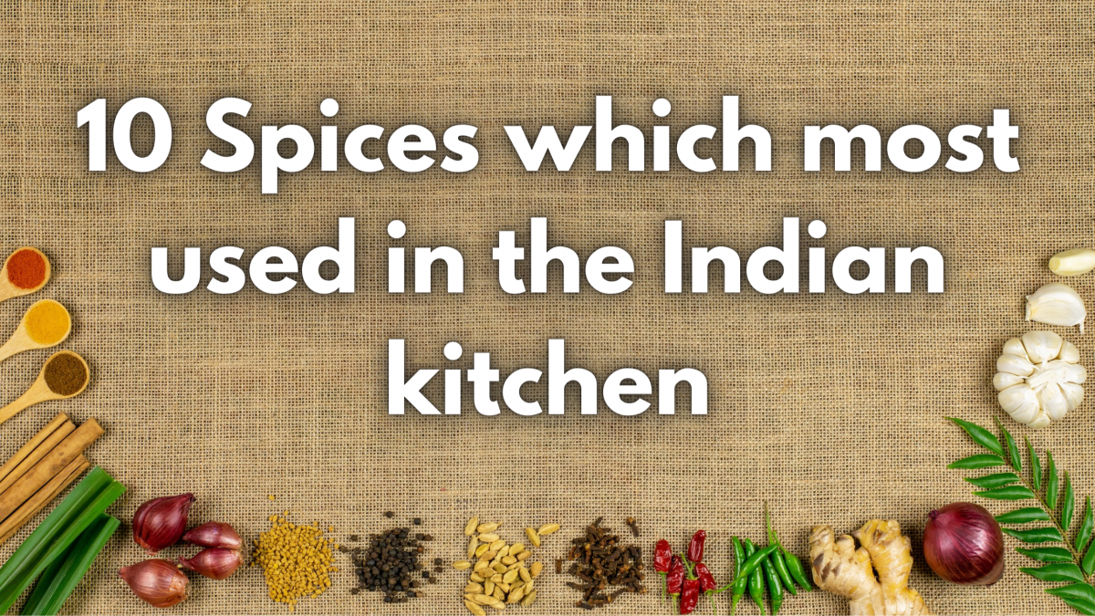 10 Spices which most used in the Indian kitchen