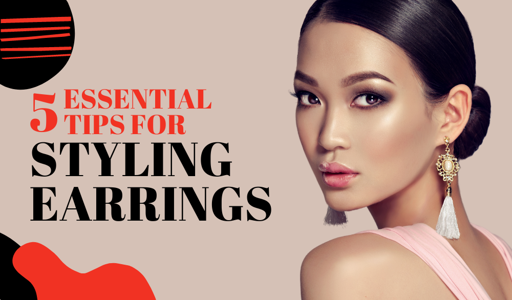 5 Essential Tips for Styling Earrings
