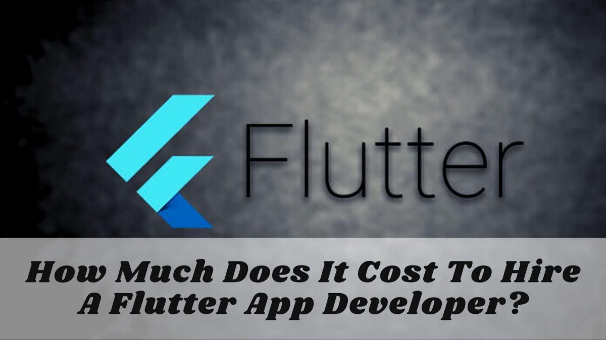 How Much Does It Cost To Hire A Flutter App Developer?