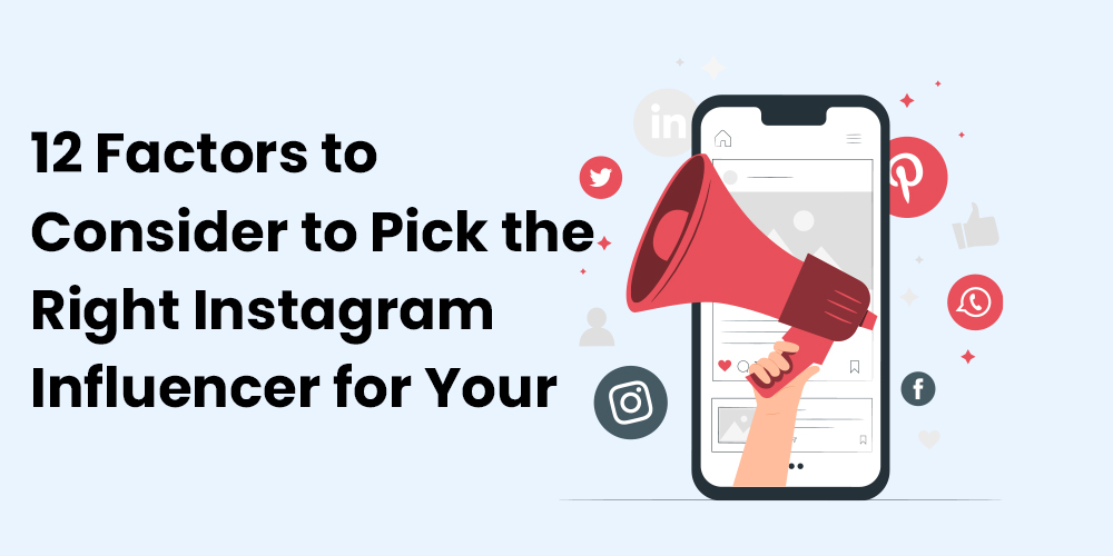 12 Factors to Consider to Pick the Right Instagram Influencer for Your Brand