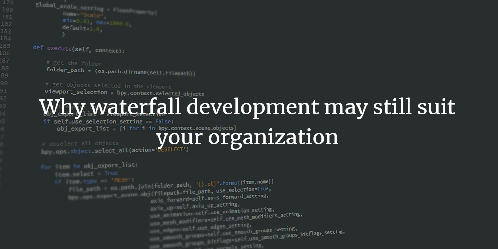 Why waterfall development may still suit your organization