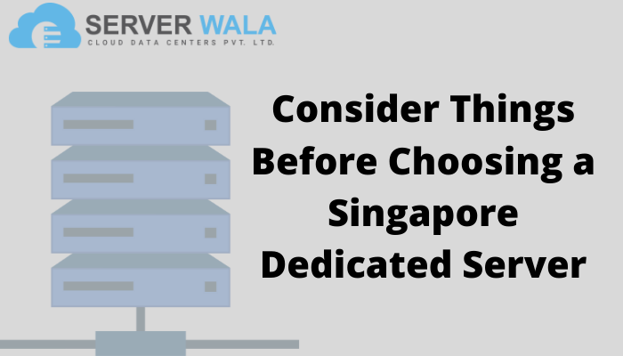 Consider Things Before Choosing a Singapore Dedicated Server