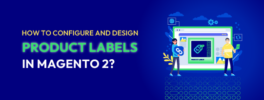 How to Configure & Design Product Labels in Magento 2?