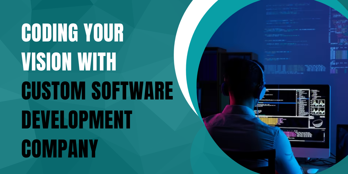 Coding Your Vision with custom Software Development Company