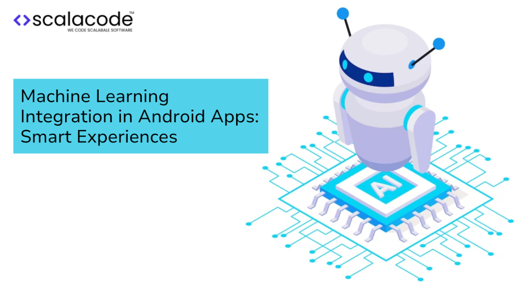 Machine Learning Integration In Android Apps Smart Experiences