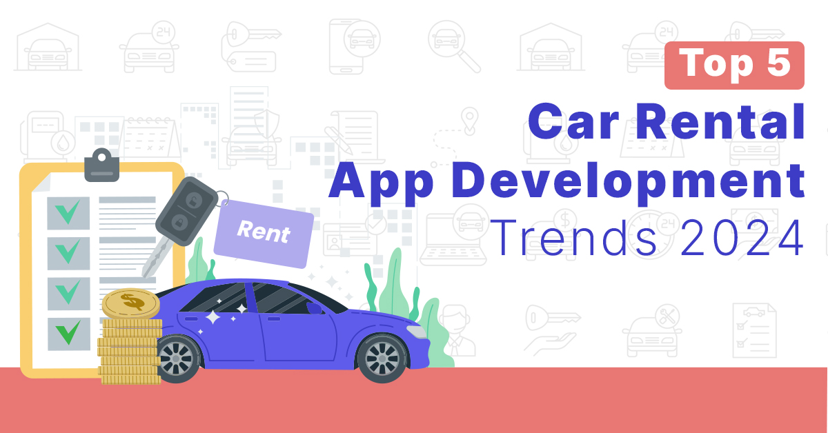 Top 5 Car Rental App Development Trends 2024
