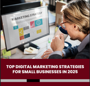 Top Digital Marketing Strategies for Small Businesses in 2025