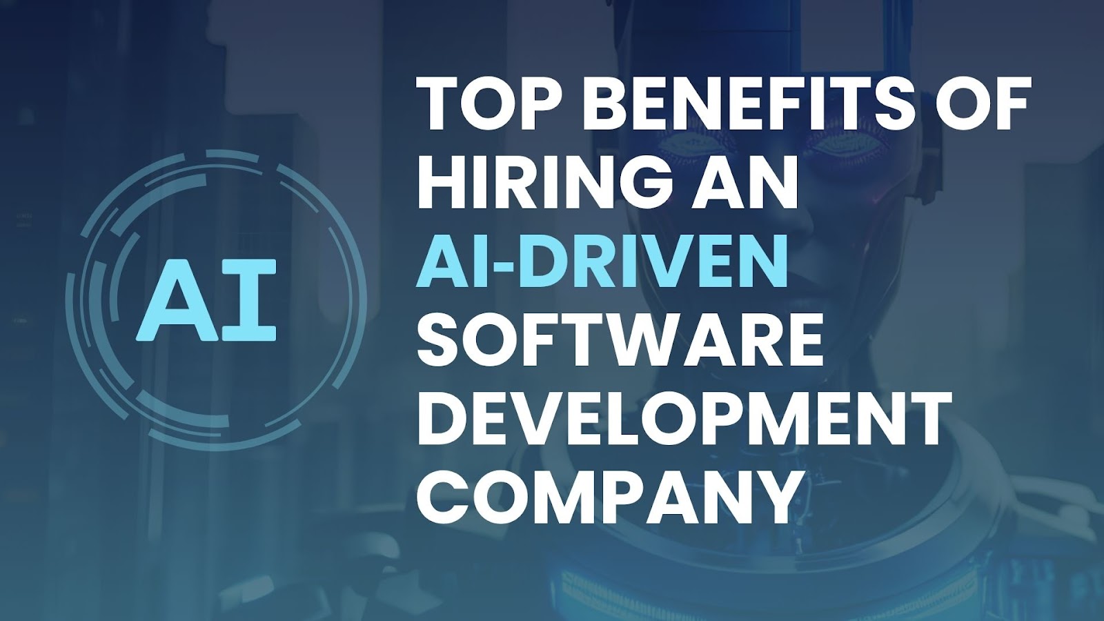 Benefits of Hiring an AI‑Driven Software Development Company