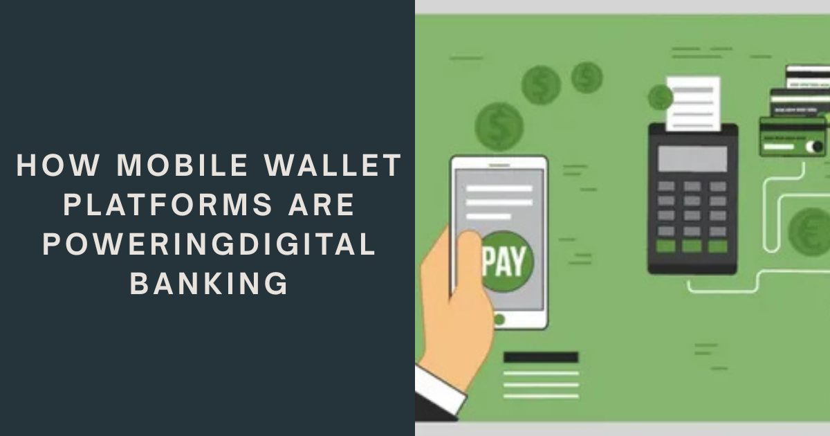 Mobile Wallets: Driving the Next Evolution in Digital Banking
